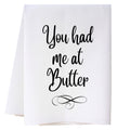 You Had Me At Butter Kitchen Towel