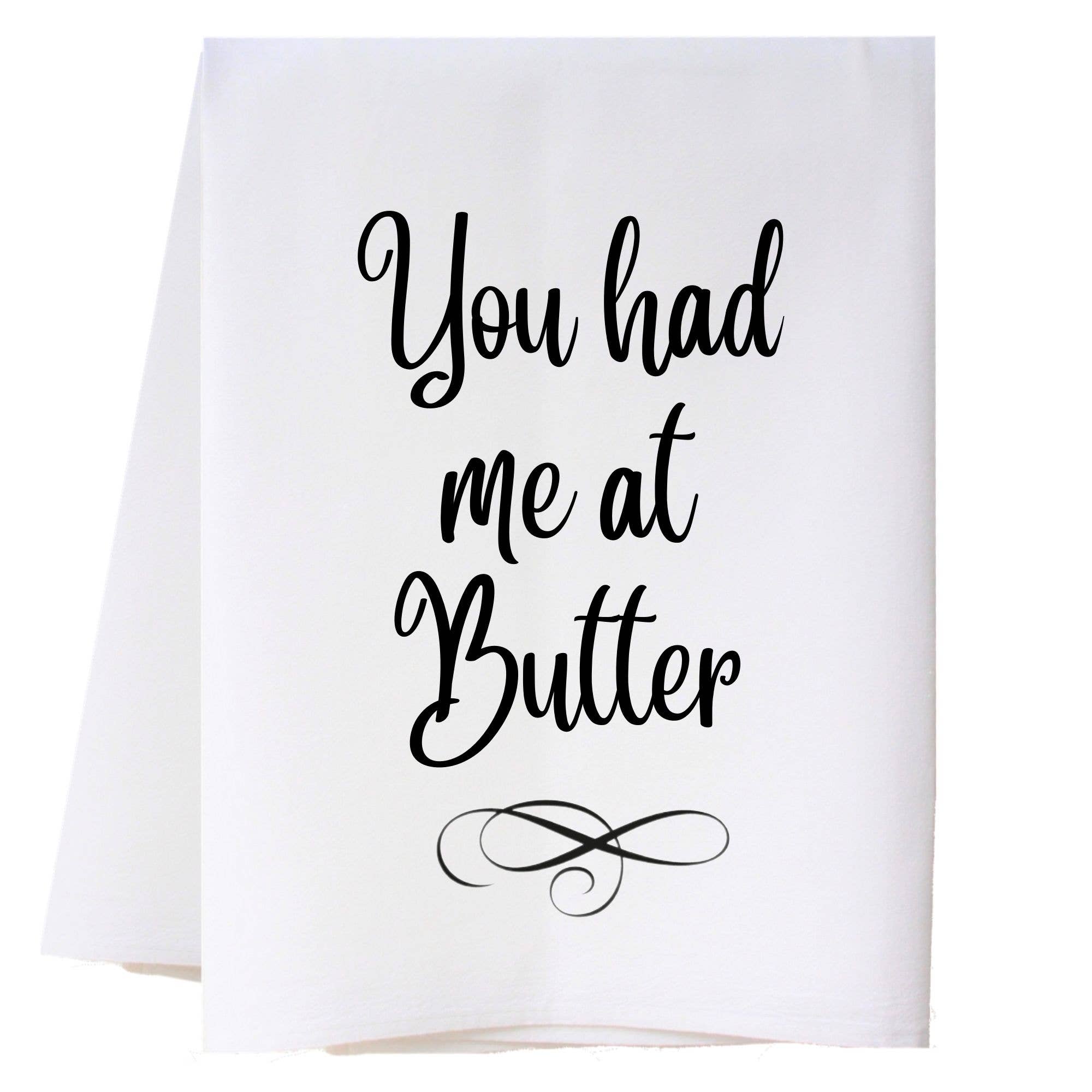 You Had Me At Butter Kitchen Towel