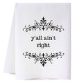 Y'all Ain't Right Kitchen Towel