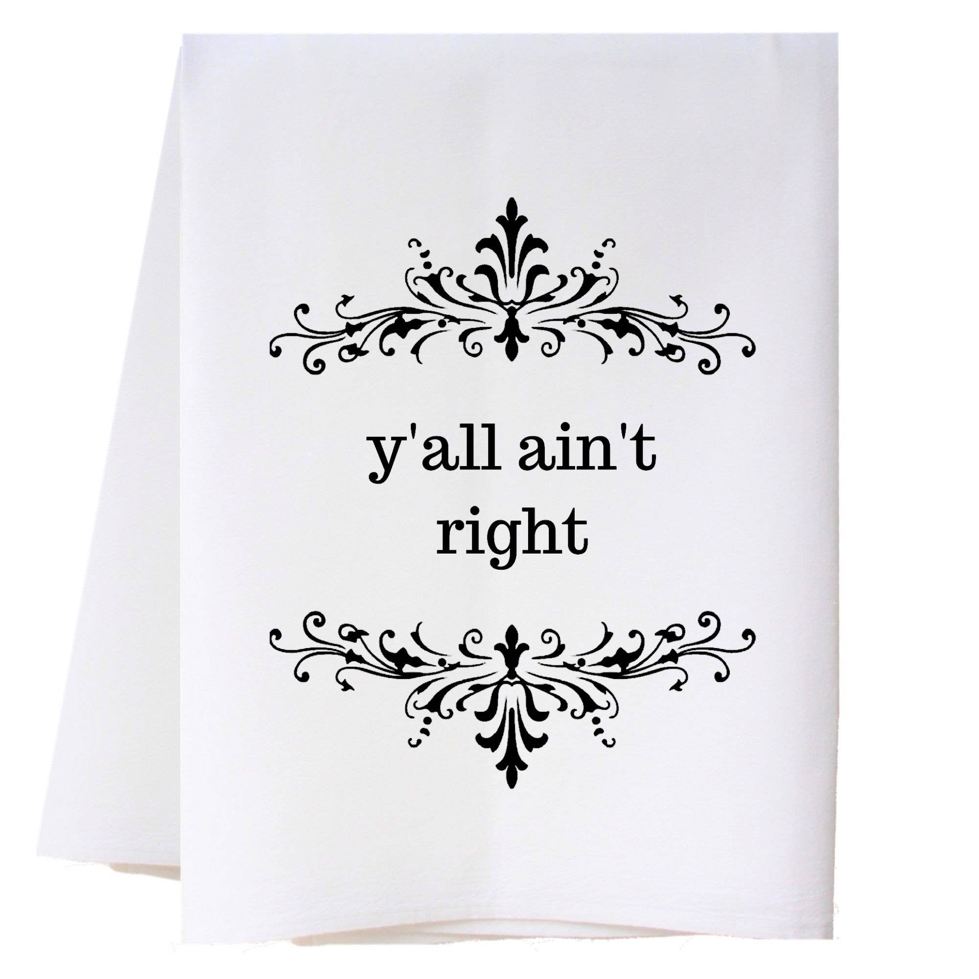 Y'all Ain't Right Kitchen Towel