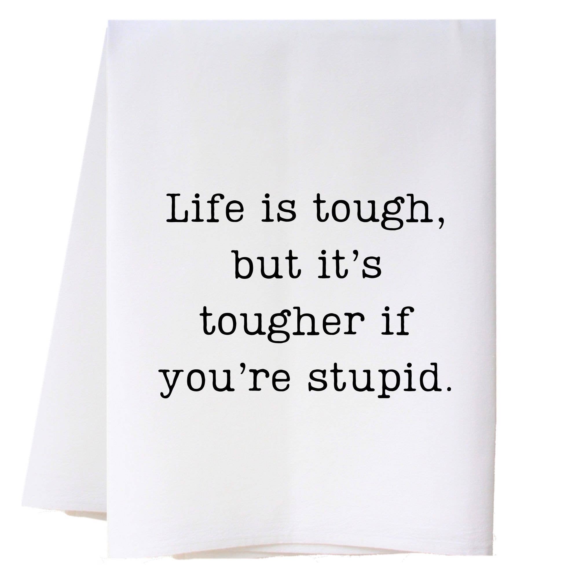 Life Is Tough Kitchen Towel