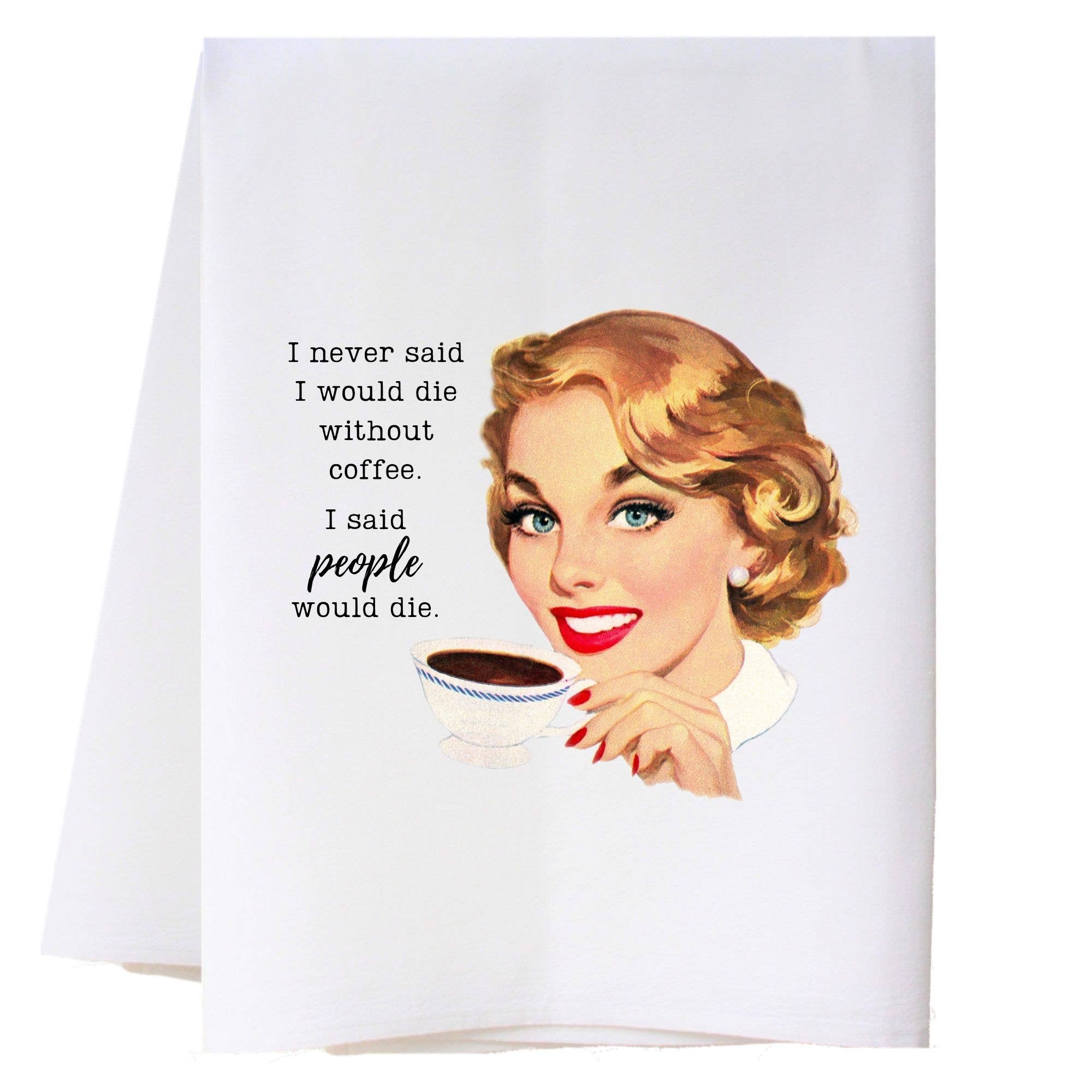 People Would Die Kitchen Towel